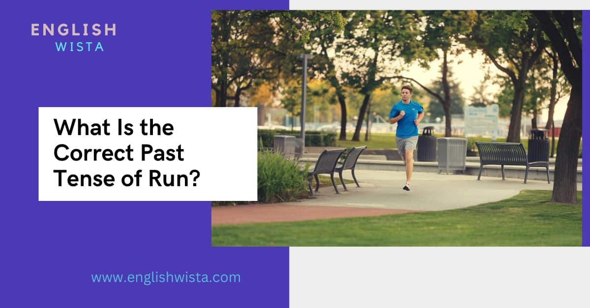 What Is the Correct Past Tense of Run?