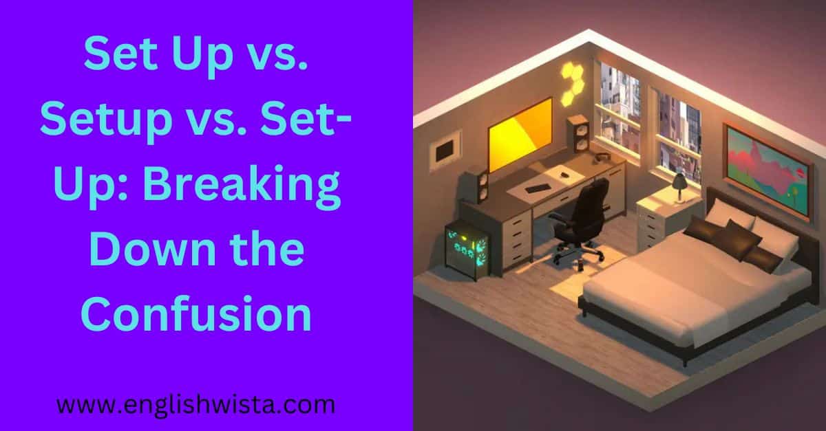 Set Up vs. Setup vs. Set-Up: Breaking Down the Confusion