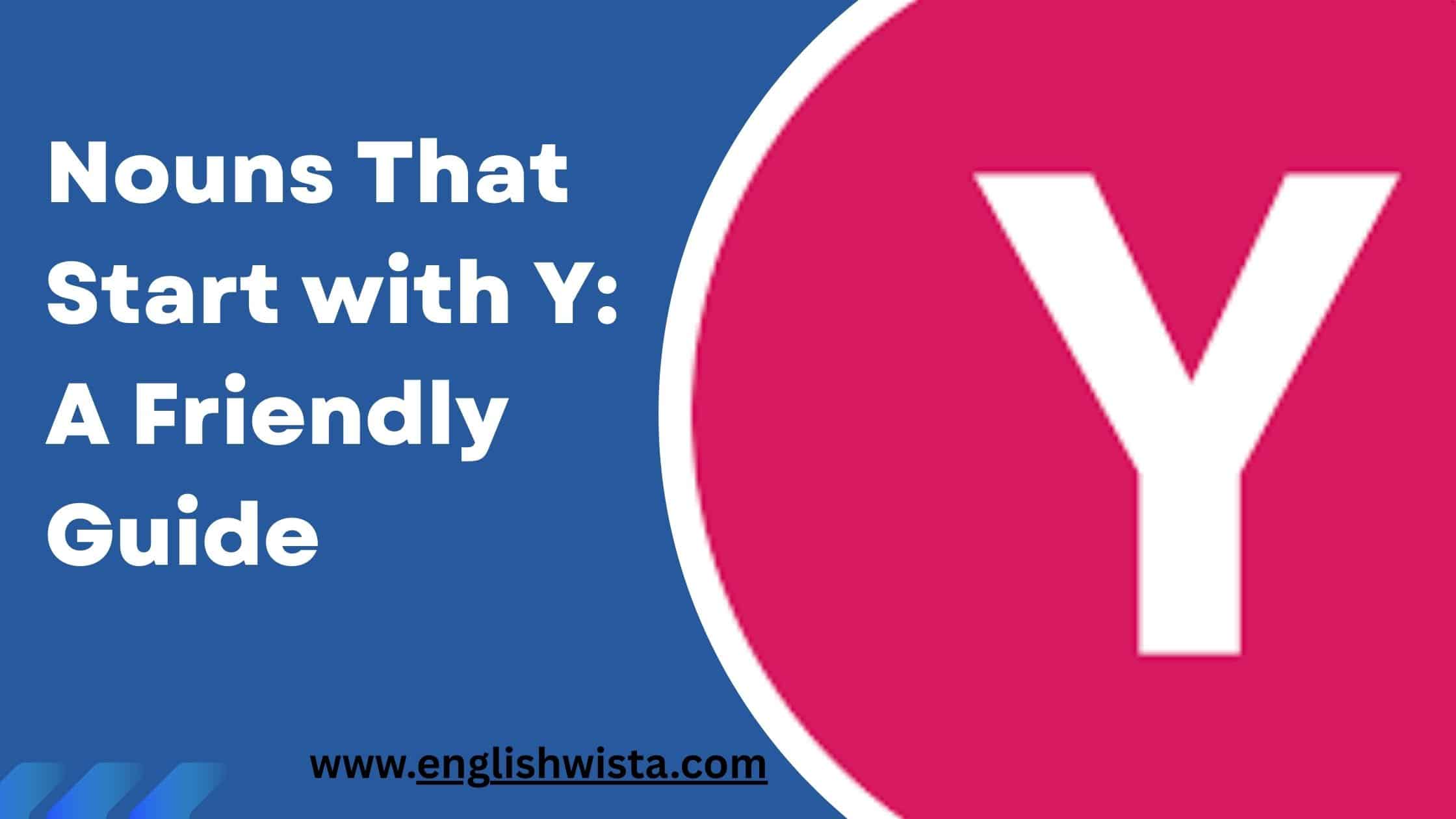 Read more about the article Nouns That Start with Y: A Friendly Guide