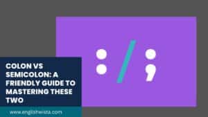 Read more about the article Colon vs Semicolon: A Friendly Guide to Mastering These Two