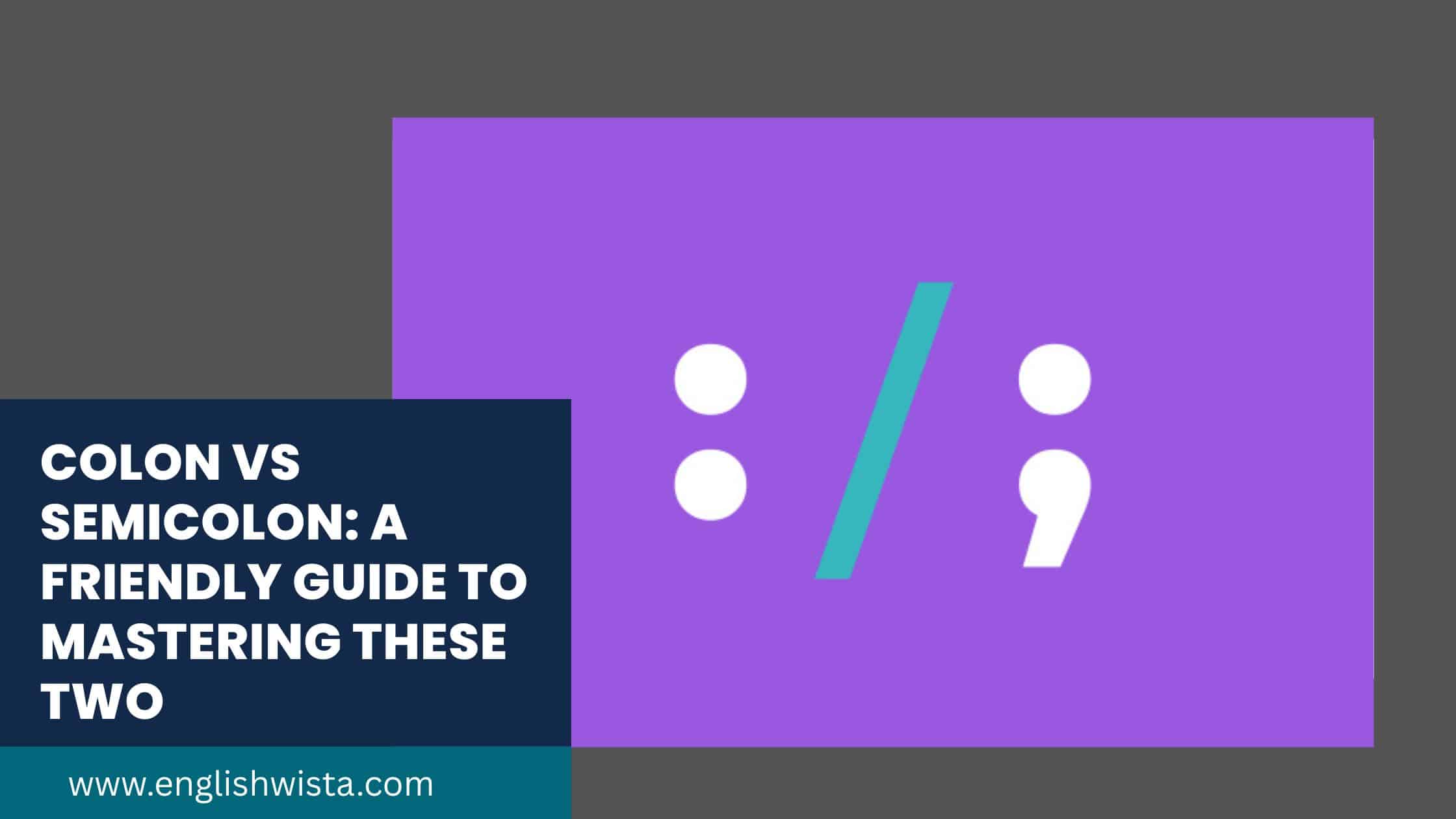 You are currently viewing Colon vs Semicolon: A Friendly Guide to Mastering These Two