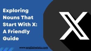 Read more about the article Exploring Nouns That Start With X: A Friendly Guide