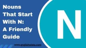 Read more about the article Nouns That Start With N: A Friendly Guide