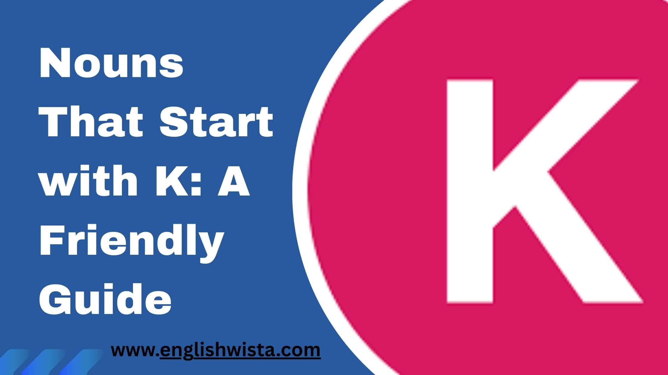 You are currently viewing Nouns That Start with K: A Friendly Guide