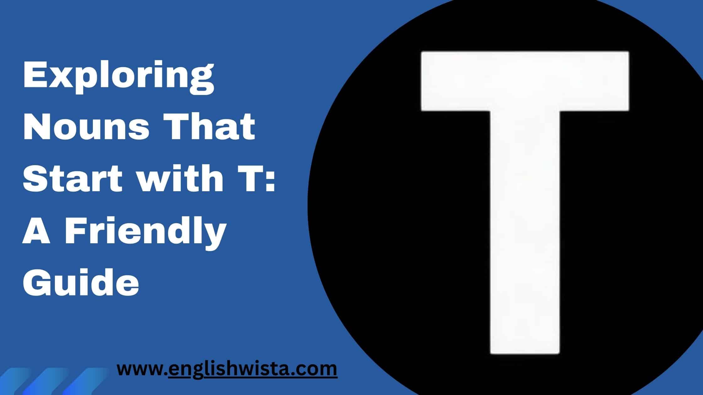 Read more about the article Exploring Nouns That Start with T: A Friendly Guide