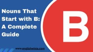 Read more about the article Nouns That Start with B: A Complete Guide