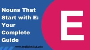 Read more about the article Nouns That Start with E: Your Complete Guide