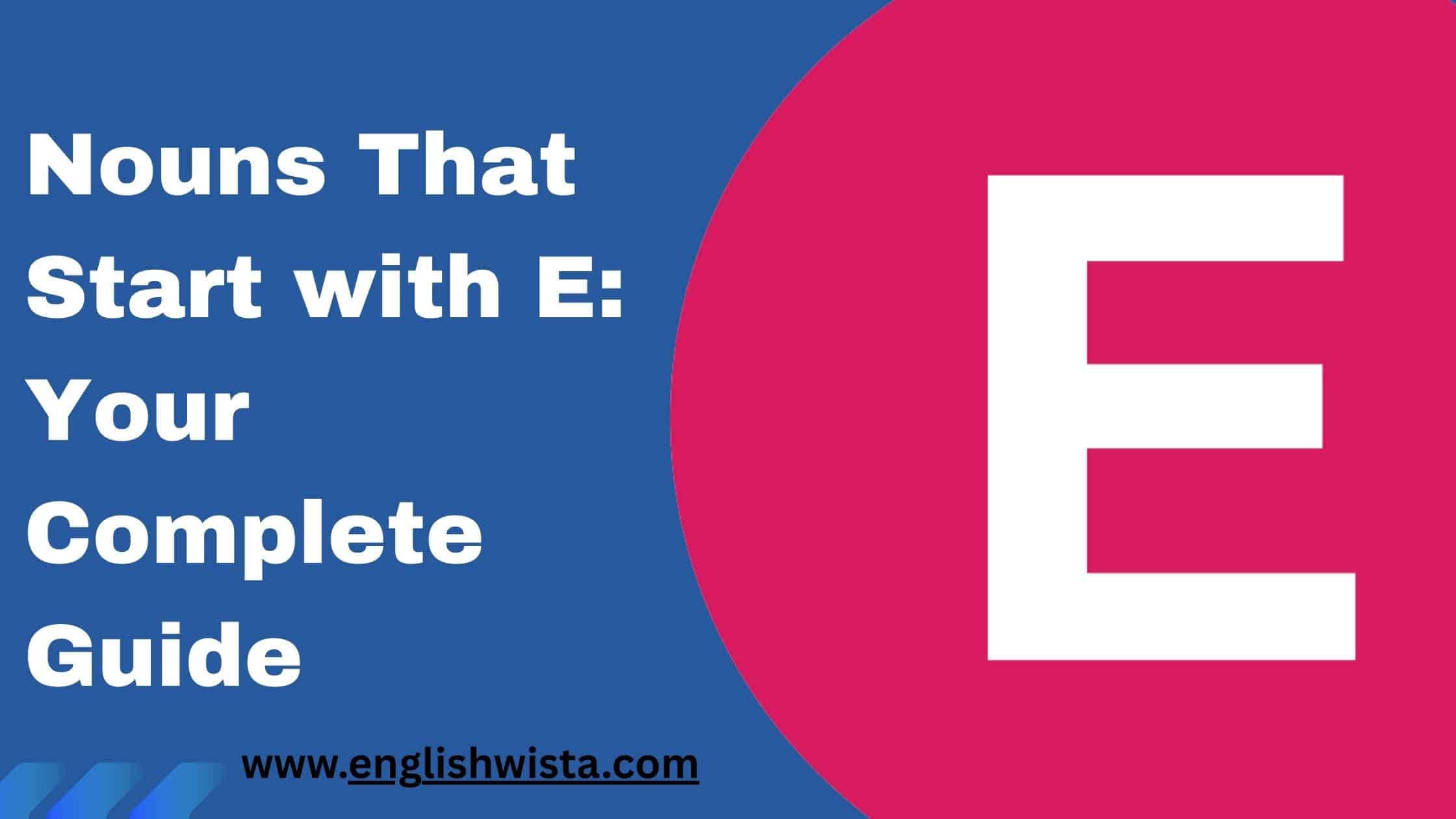Read more about the article Nouns That Start with E: Your Complete Guide