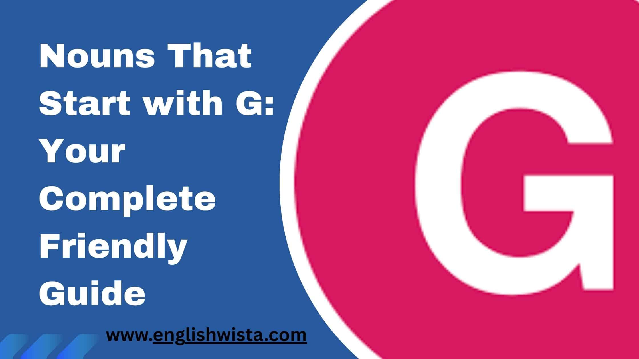 Read more about the article Nouns That Start with G: Your Complete Friendly Guide