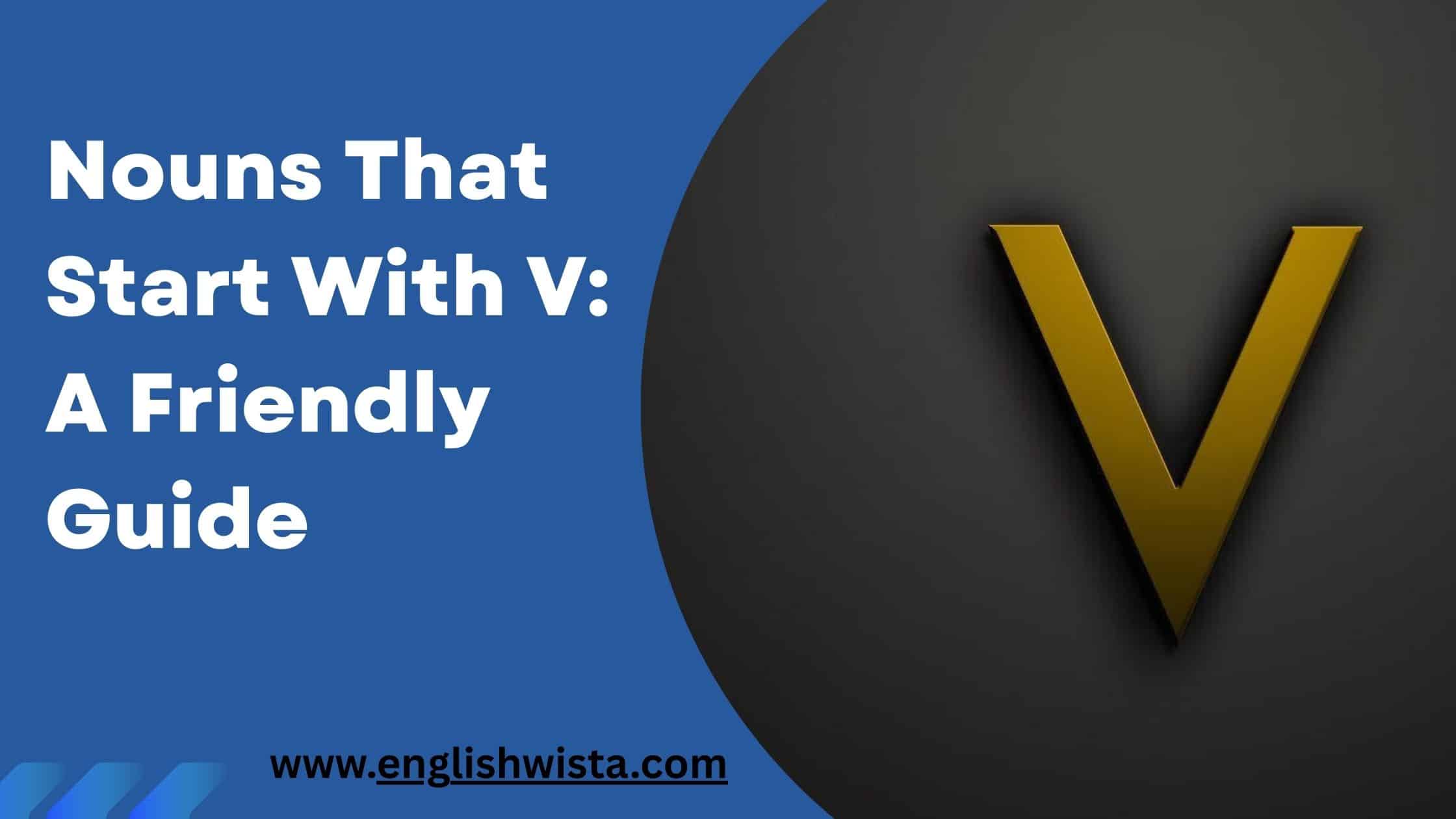 Read more about the article Nouns That Start With V: A Friendly Guide