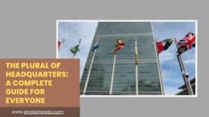 Read more about the article The Plural of Headquarters: A Complete Guide for Everyone