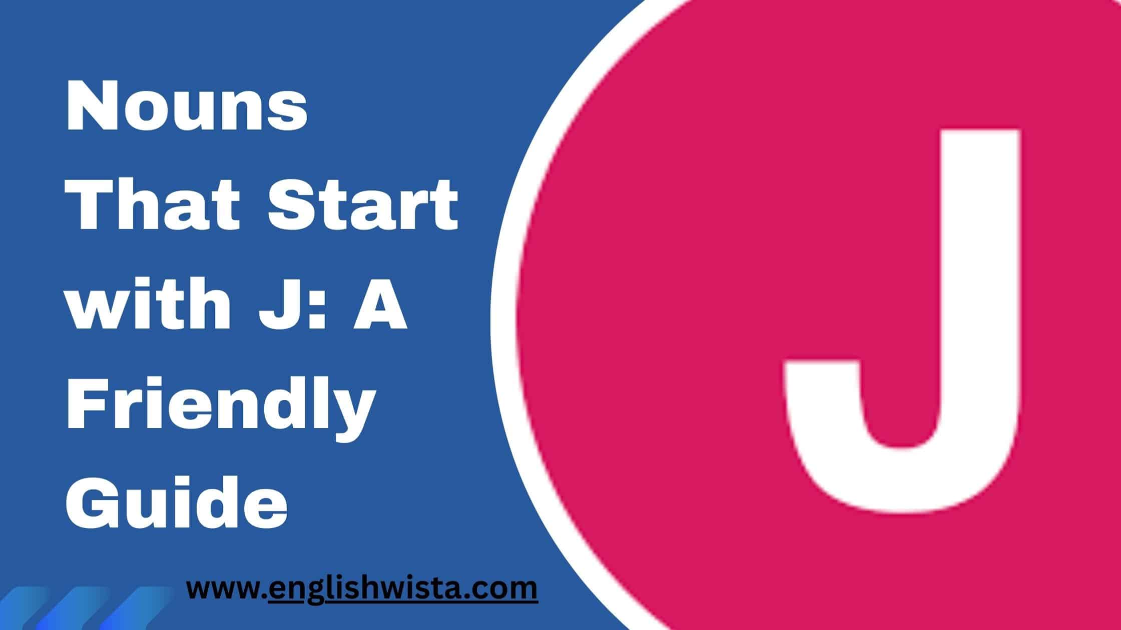 You are currently viewing Nouns That Start with J: A Friendly Guide