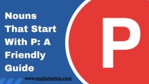 Read more about the article Nouns That Start With P: A Friendly Guide