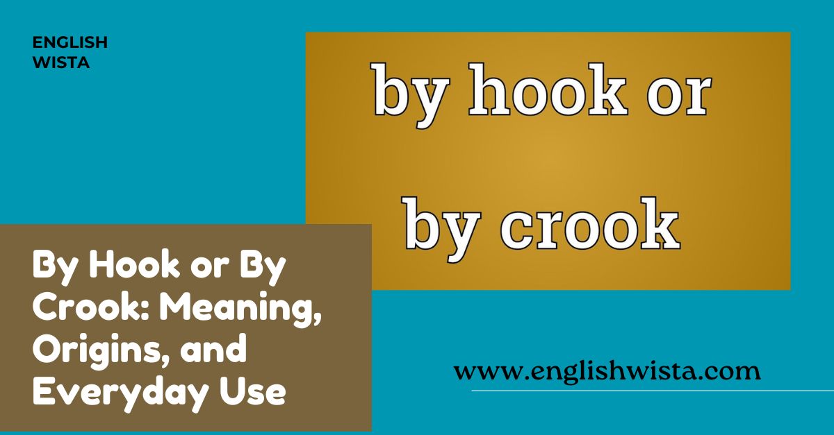 You are currently viewing By Hook or By Crook: Meaning, Origins, and Everyday Use