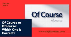 Read more about the article Of Course or Ofcourse: Which One Is Correct?