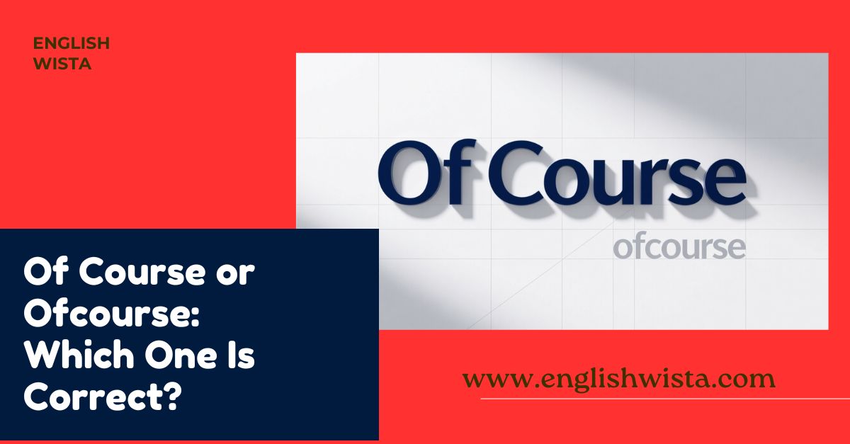 You are currently viewing Of Course or Ofcourse: Which One Is Correct?