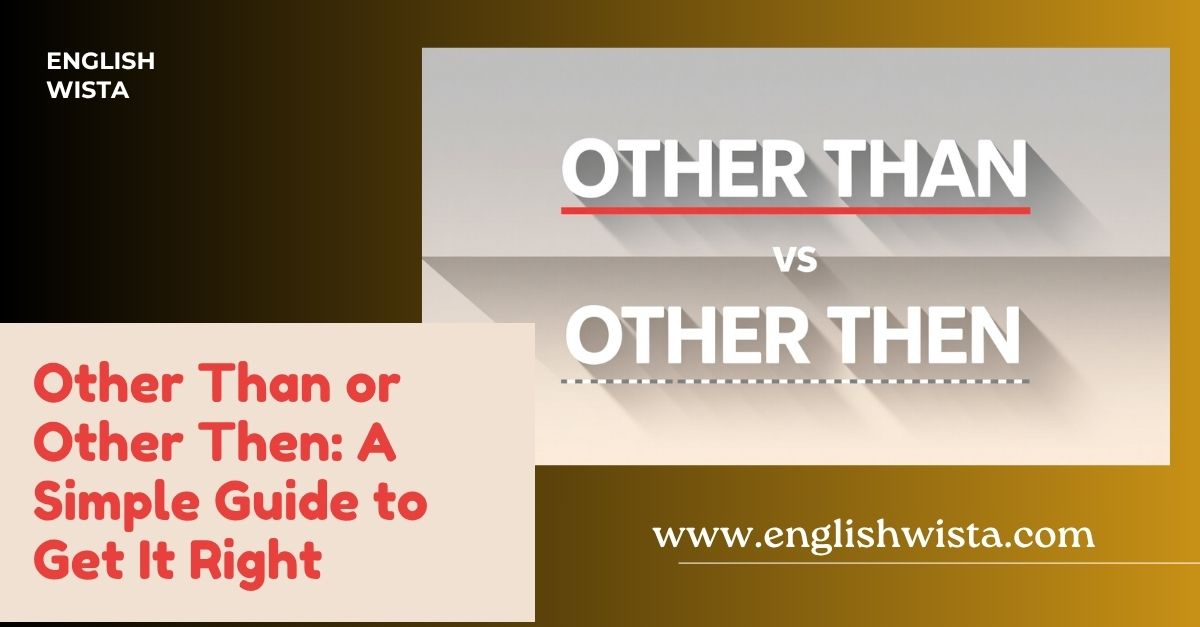 You are currently viewing Other Than or Other Then: A Simple Guide to Get It Right