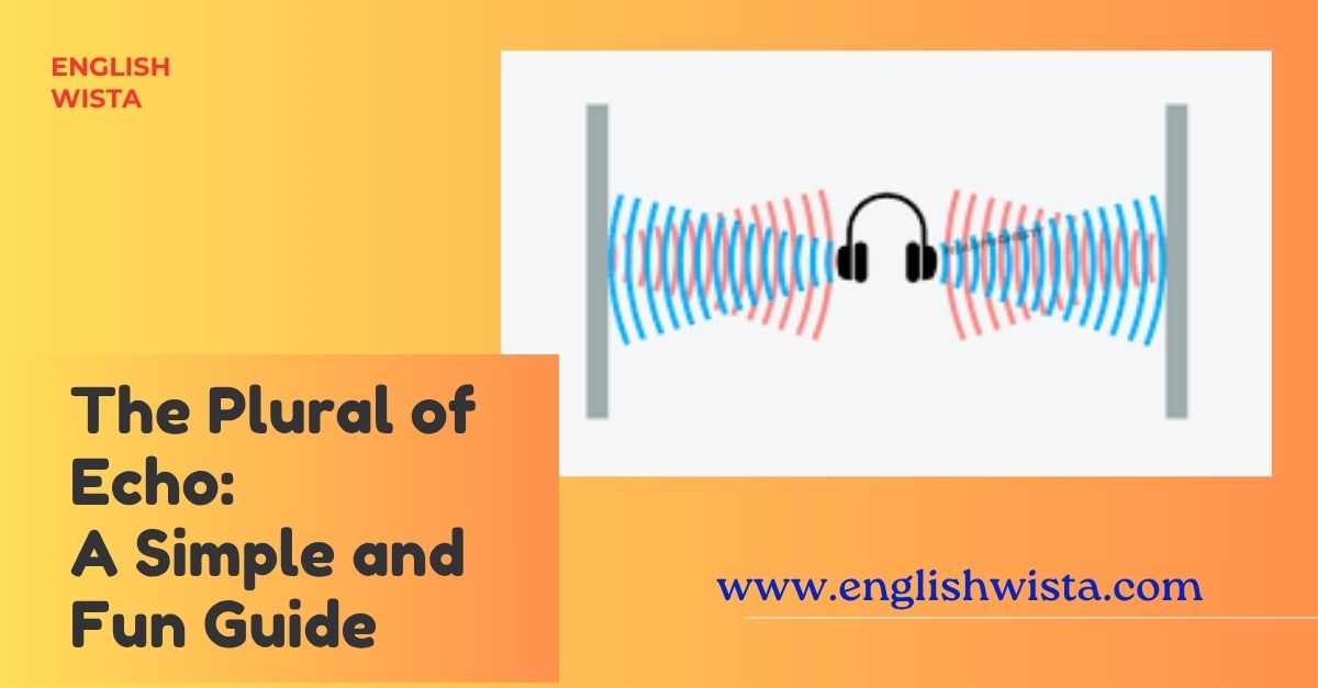 You are currently viewing The Plural of Echo: A Simple and Fun Guide
