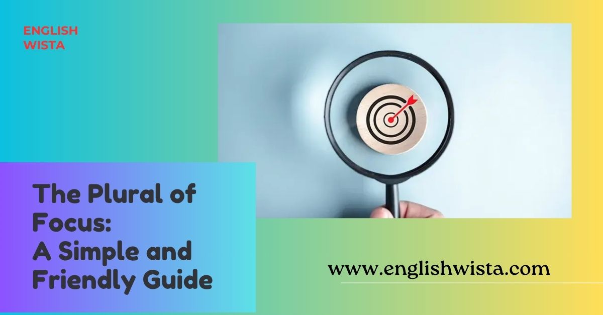 You are currently viewing The Plural of Focus: A Simple and Friendly Guide