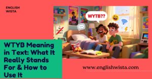 Read more about the article WTYB Meaning in Text: What It Really Stands For & How to Use It
