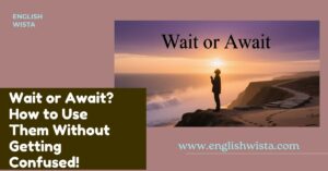 Read more about the article Wait or Await? How to Use Them Without Getting Confused!