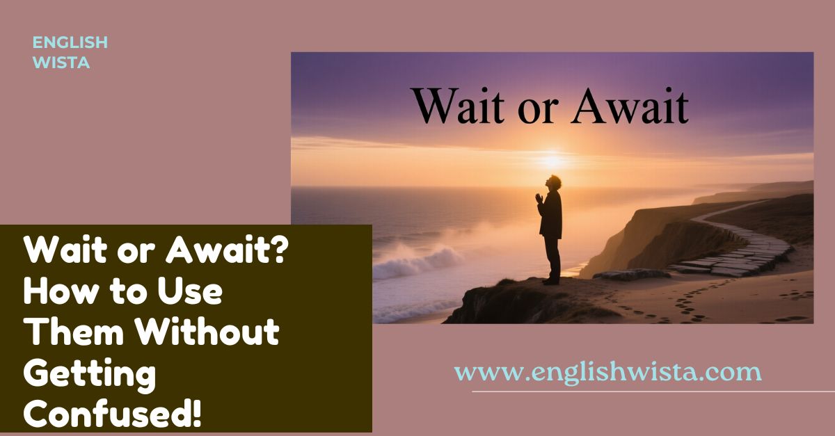You are currently viewing Wait or Await? How to Use Them Without Getting Confused!