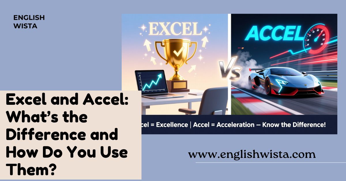 You are currently viewing Excel and Accel: What’s the Difference and How Do You Use Them?