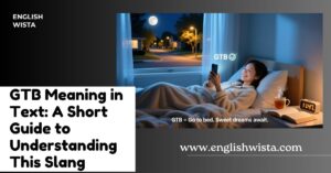 Read more about the article GTB Meaning in Text: A Short Guide to Understanding This Slang