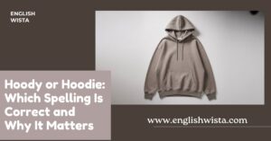Read more about the article Hoody or Hoodie: Which Spelling Is Correct and Why It Matters