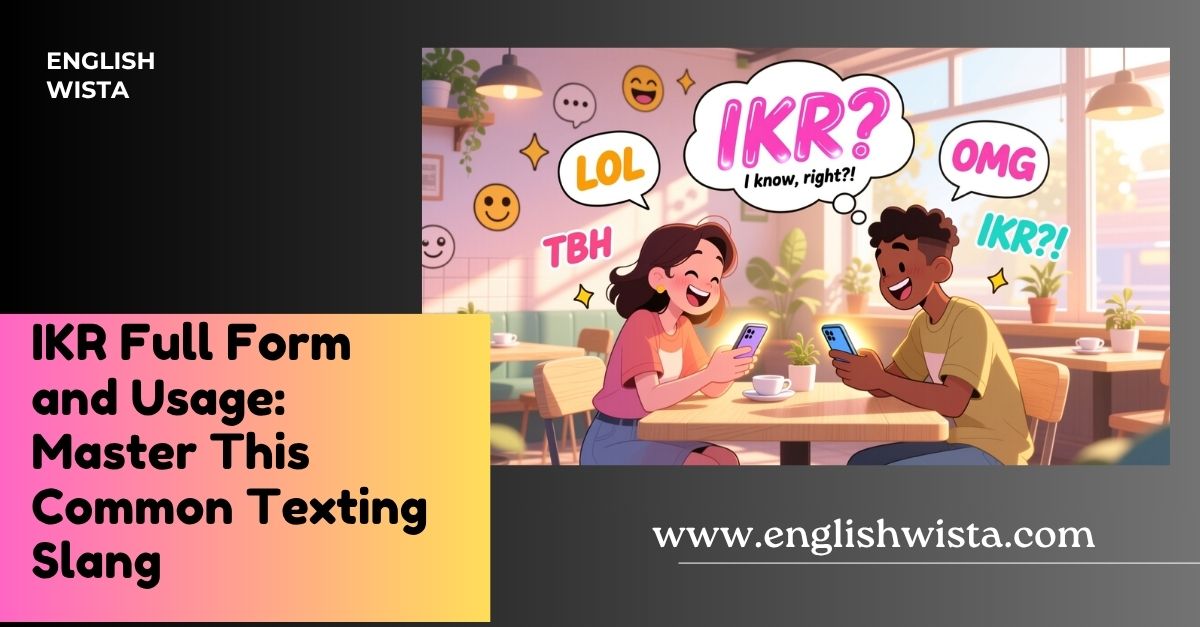 You are currently viewing IKR Full Form and Usage: Master This Common Texting Slang