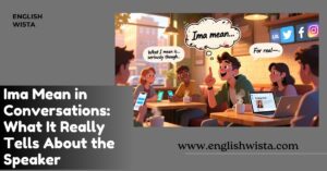Read more about the article Ima Mean in Conversations: What It Really Tells About the Speaker