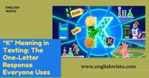 Read more about the article “K” Meaning in Texting: The One-Letter Response Everyone Uses