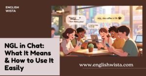 Read more about the article NGL in Chat: What It Means & How to Use It Easily