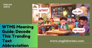 Read more about the article WTMS Meaning Guide: Decode This Trending Text Abbreviation